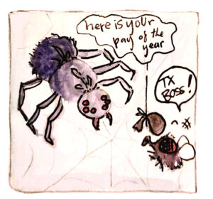 Illustration of a spider lowering a small bag toward a fly. Spider tells the fly, 'Here's your pay of the year!' The fly responds, 'Tks boss!'
