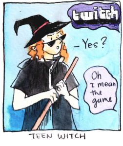 A watercolour illustration of a femme-presenting person dressed as a witch responding to a speech bubble asking them, “Twitch?” They respond, “Yes?” The speech bubble responds back, “Oh, I mean the game.” The comic title is “Teen Witch.” 