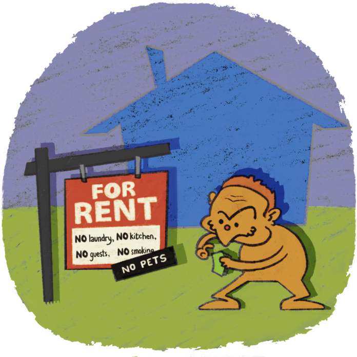 Evil looking landlord counting their money in front of a house. There is a “For Rent” sign in front of the house that reads “No laundry, No pets, No smoking, No kitchen, No guests.”