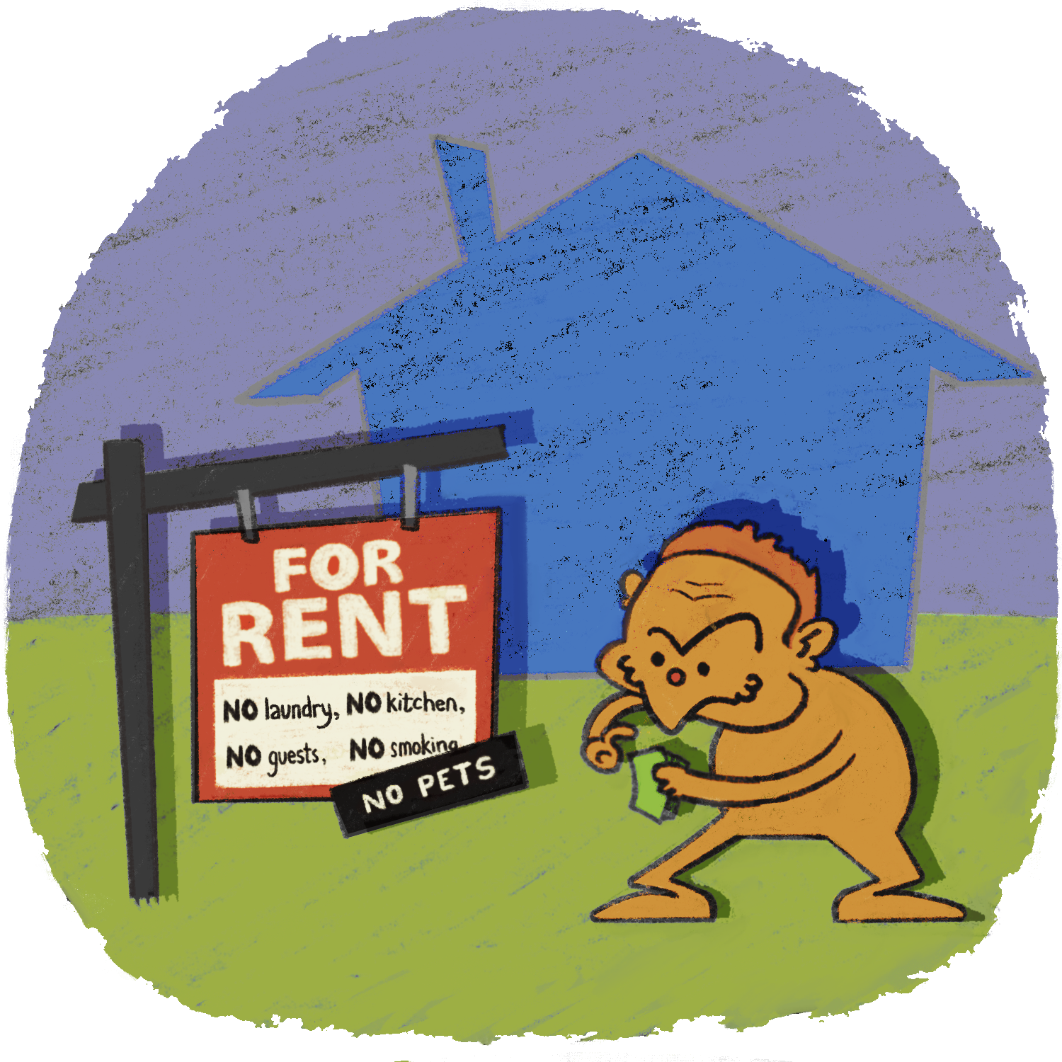 Evil looking landlord counting their money in front of a house. There is a “For Rent” sign in front of the house that reads “No laundry, No pets, No smoking, No kitchen, No guests.”